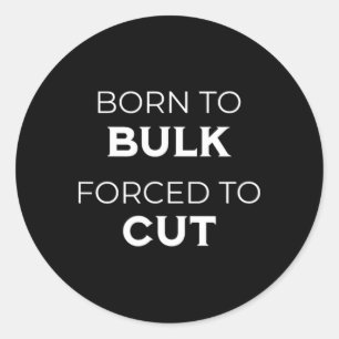Born To Bulk Forced To Cut Gym Life Gym Diet Classic Round Sticker