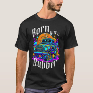 Born To Burn Rubber T-Shirt