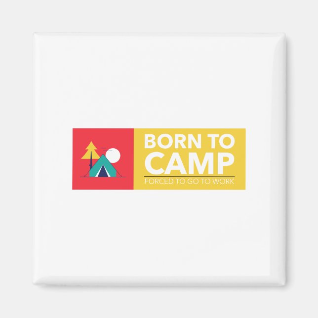 Born to Camp Forced To Go To  Magnet (Front)