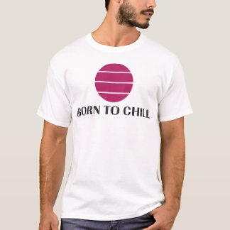 Born To Chill T-Shirt