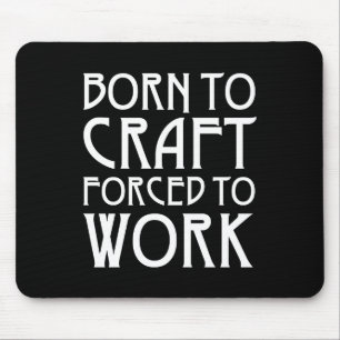 Born To Craft Forced To Work Mouse Mat