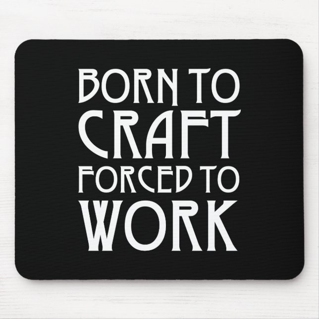 Born To Craft Forced To Work Mouse Mat (Front)