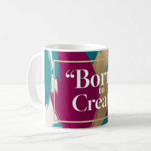Born To Create Coffee Mug