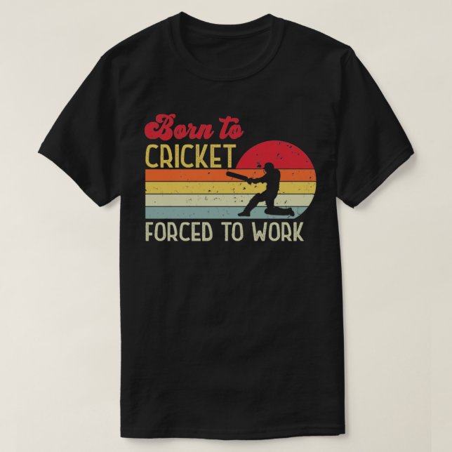 Born to Cricket Forced to Work T-Shirt (Design Front)