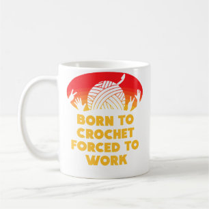 Born To Crochet Forced To Work Funny Knitting Star Coffee Mug
