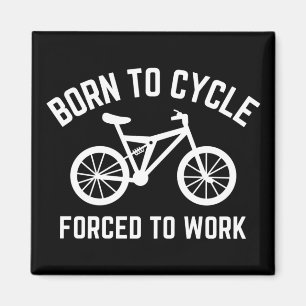 Born To Cycle Forced To Work Cyclist Magnet