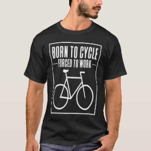 Born to Cycle Forced to Work Gravel Bike T-Shirt