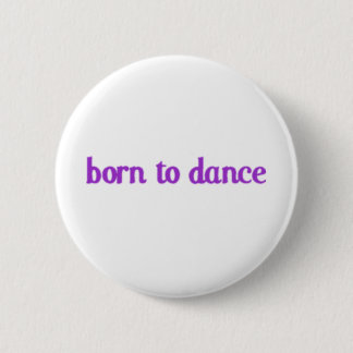 Born To Dance 6 Cm Round Badge