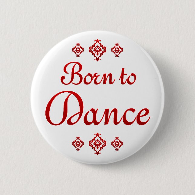 BORN TO DANCE 6 CM ROUND BADGE (Front)