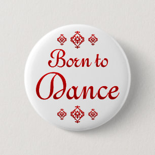 BORN TO DANCE 6 CM ROUND BADGE