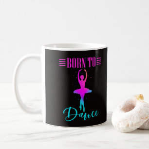 Born to Dance Ballerina  Coffee Mug