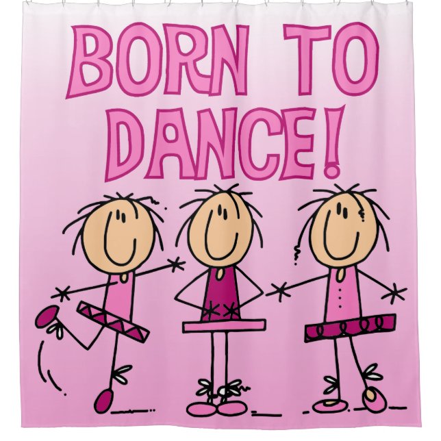 Born To Dance Ballerina Stick Figure Girls Shower Curtain (Front)