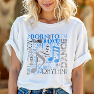 Born to Dance Blue/Black/Any Colour ID277 T-Shirt