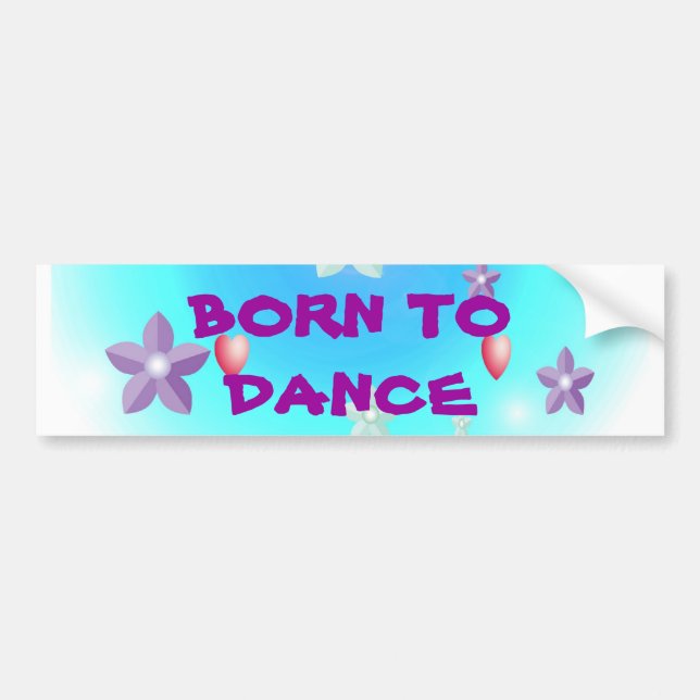Born to Dance BORN TODANCE Bumper Sticker (Front)