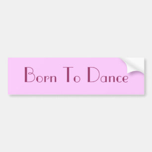 Born To Dance Bumper Sticker