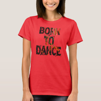 Born to Dance - Shirt
