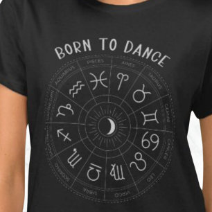 BORN TO DANCE ZODIAC  T-Shirt