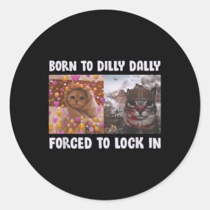 Born To Dilly Dally Forced To Lock In Cat Funny Ca Classic Round Sticker