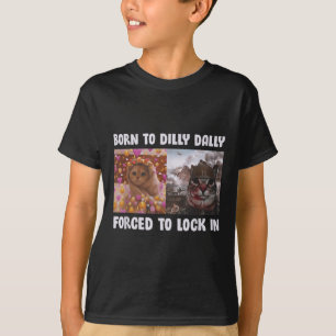 Born To Dilly Dally Forced To Lock In Cat Funny Ca T-Shirt