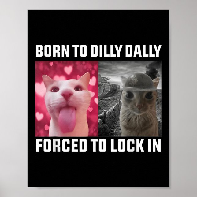 Born To Dilly Dally Forced To Lock In Cat Meme _1  Poster (Front)
