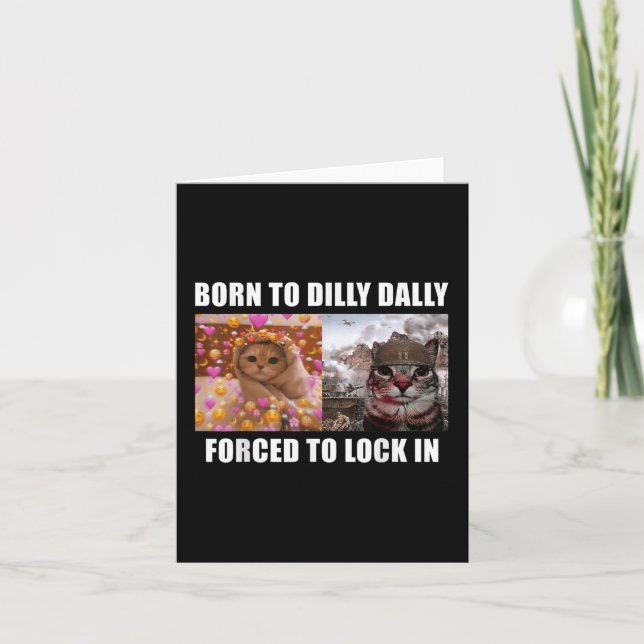 Born To Dilly Dally Forced To Lock In Cat Meme Fun Card (Front)
