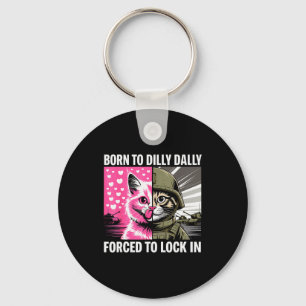 Born To Dilly Dally Forced To Lock In Cat Meme Fun Key Ring