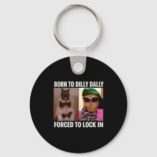 Born To Dilly Dally Forced To Lock In Cat Meme Fun Key Ring