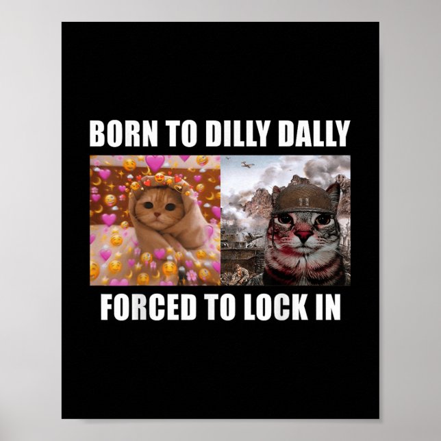 Born To Dilly Dally Forced To Lock In Cat Meme Fun Poster (Front)