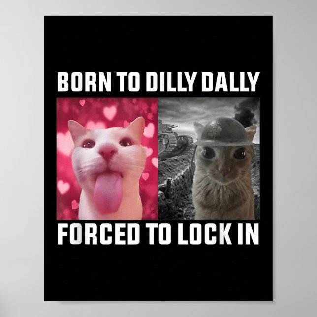 Born To Dilly Dally Forced To Lock In Cat Meme Men Poster (Front)
