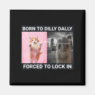 Born To Dilly Dally Forced To Lock In Cute Cat Fun Magnet
