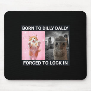 Born To Dilly Dally Forced To Lock In Cute Cat Fun Mouse Mat