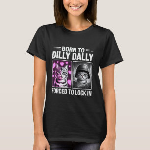 Born to Dilly Dally Forced to Lock in Funny Cat M T-Shirt