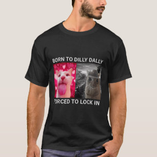 Born To Dilly Dally Forced To Lock In Funny Meme C T-Shirt