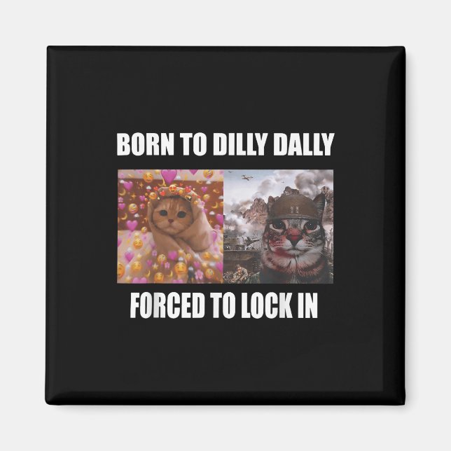 Born To Dilly Dally Forced To Lock In Meme Sarcast Magnet (Front)