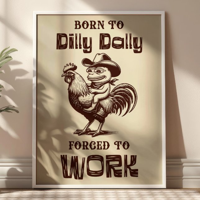 Born To Dilly Dally Forced to Work Funny Frog Meme Poster (Creator Uploaded)