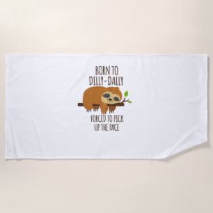 Born To Dilly Dally Fored To Pick Up The Pace Over Beach Towel