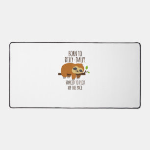 Born To Dilly Dally Fored To Pick Up The Pace Over Desk Mat