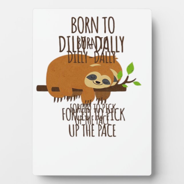 Born To Dilly Dally Fored To Pick Up The Pace Over Plaque (Front)