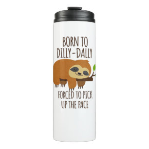 Born To Dilly Dally Fored To Pick Up The Pace Over Thermal Tumbler