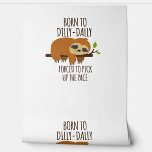 Born To Dilly Dally Fored To Pick Up The Pace Over Wallpaper