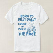 Born To Dilly Dally Funny Bear Meme