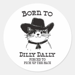 Born To Dilly Dally Funny Cowboy Cat Y2k Meme  Classic Round Sticker