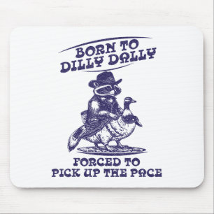 Born To Dilly Dally Goose Racoon Cute Funny Anima Mouse Mat