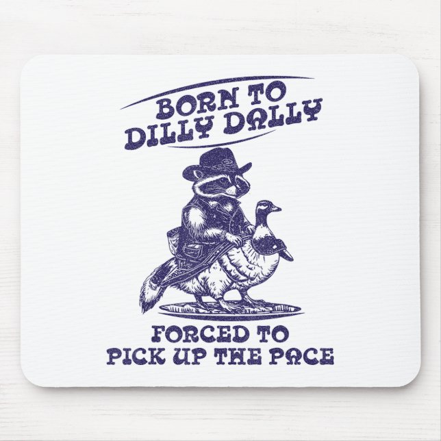 Born To Dilly Dally Goose Racoon Cute Funny Anima Mouse Mat (Front)