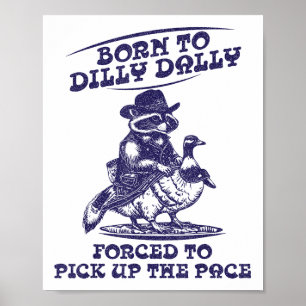 Born To Dilly Dally Goose Racoon Cute Funny Anima Poster