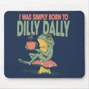 Born to Dilly Dally Mouse Mat