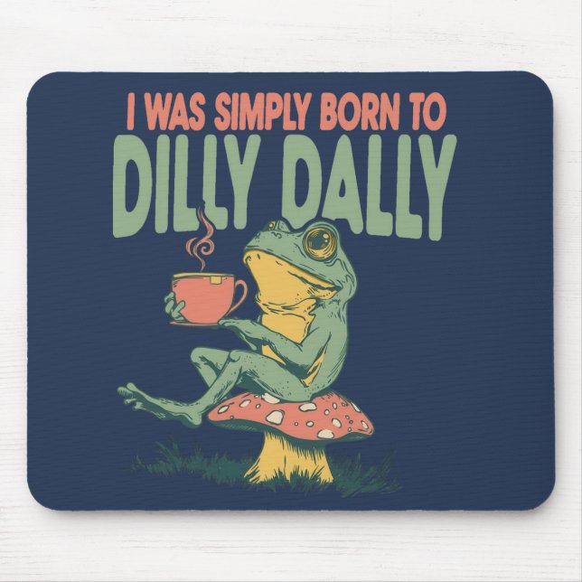 Born to Dilly Dally  Mouse Mat (Front)