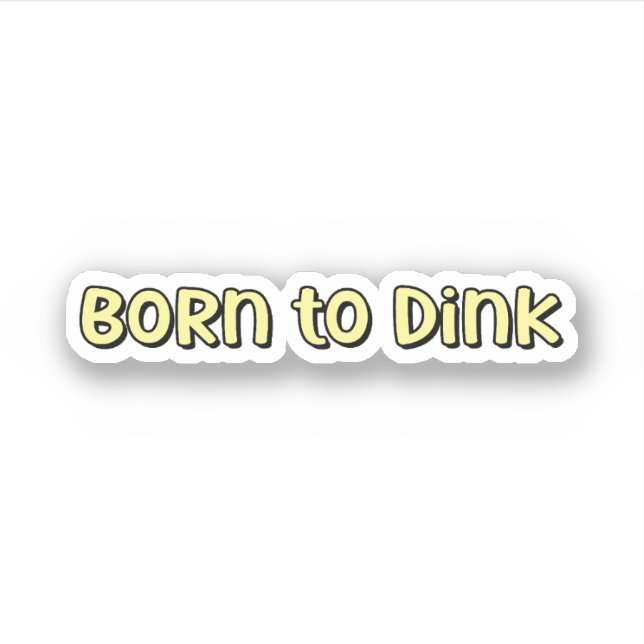 Born to Dink Yellow Pickleball (Front)