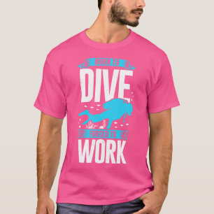 Born To Dive Forced To Work Scuba Diver Gift T-Shirt