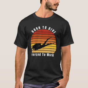 Born To Dive Forced To Work Scuba Diving Ocean Cor T-Shirt